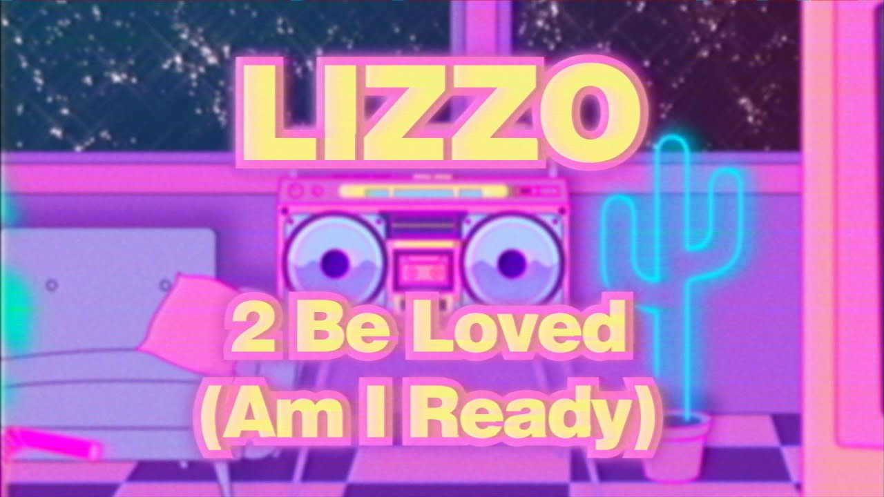 2 Be Loved (Am I Ready) Song Lyrics | Lizzo