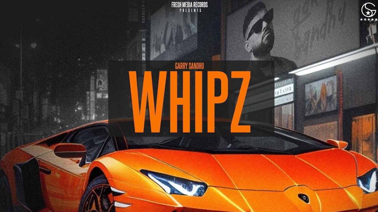 Whipz Song Lyrics | Garry Sandhu, Josh Sidhu