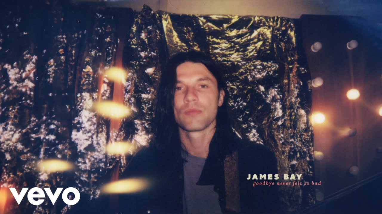 Goodbye Never Felt So Bad Song Lyrics | James Bay