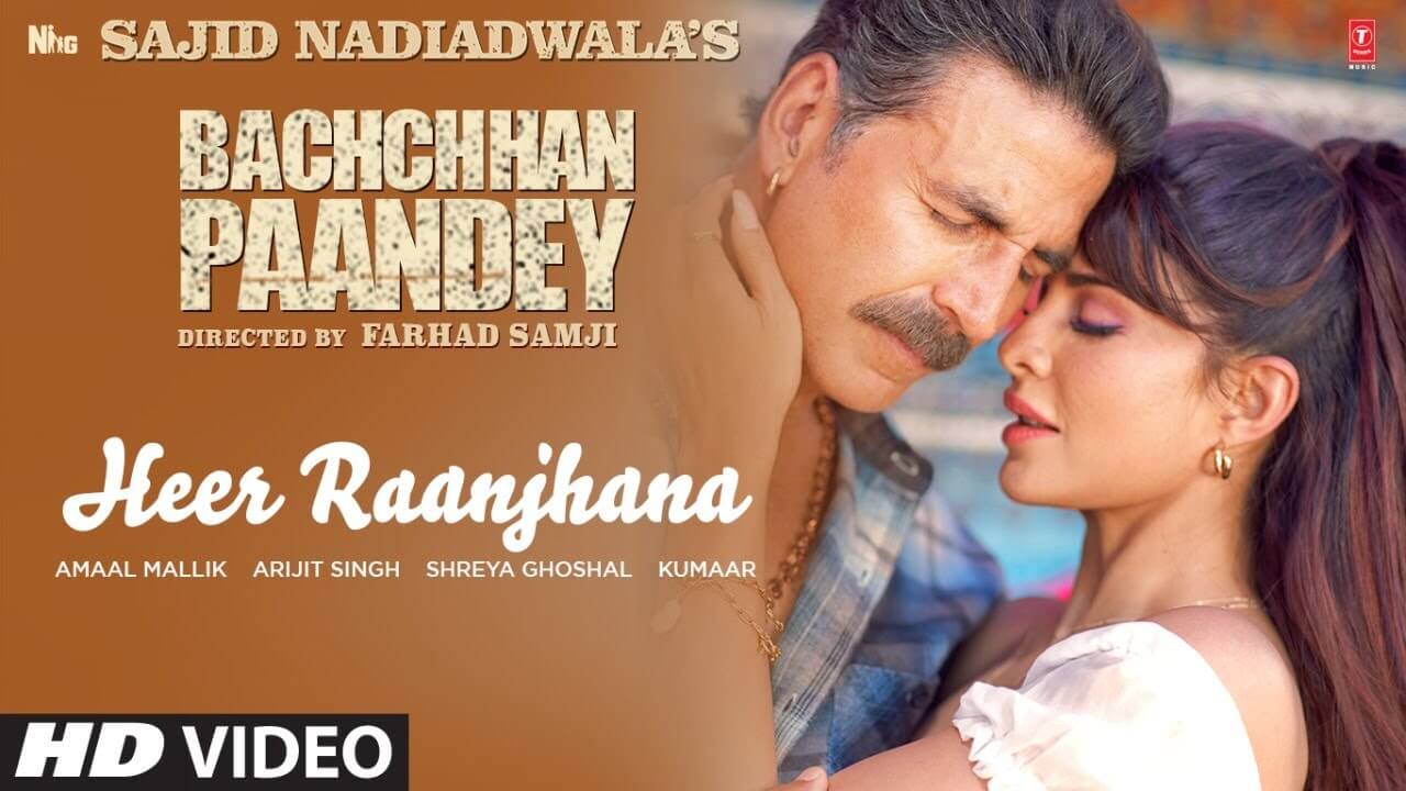 Heer Raanjhana Song Lyrics | Bachchhan Paandey