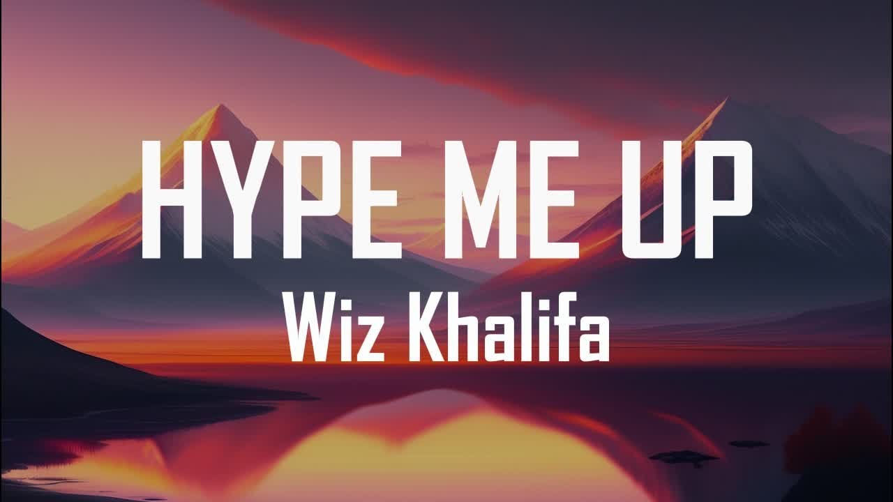 Hype Me Up Song Lyrics | Wiz Khalifa