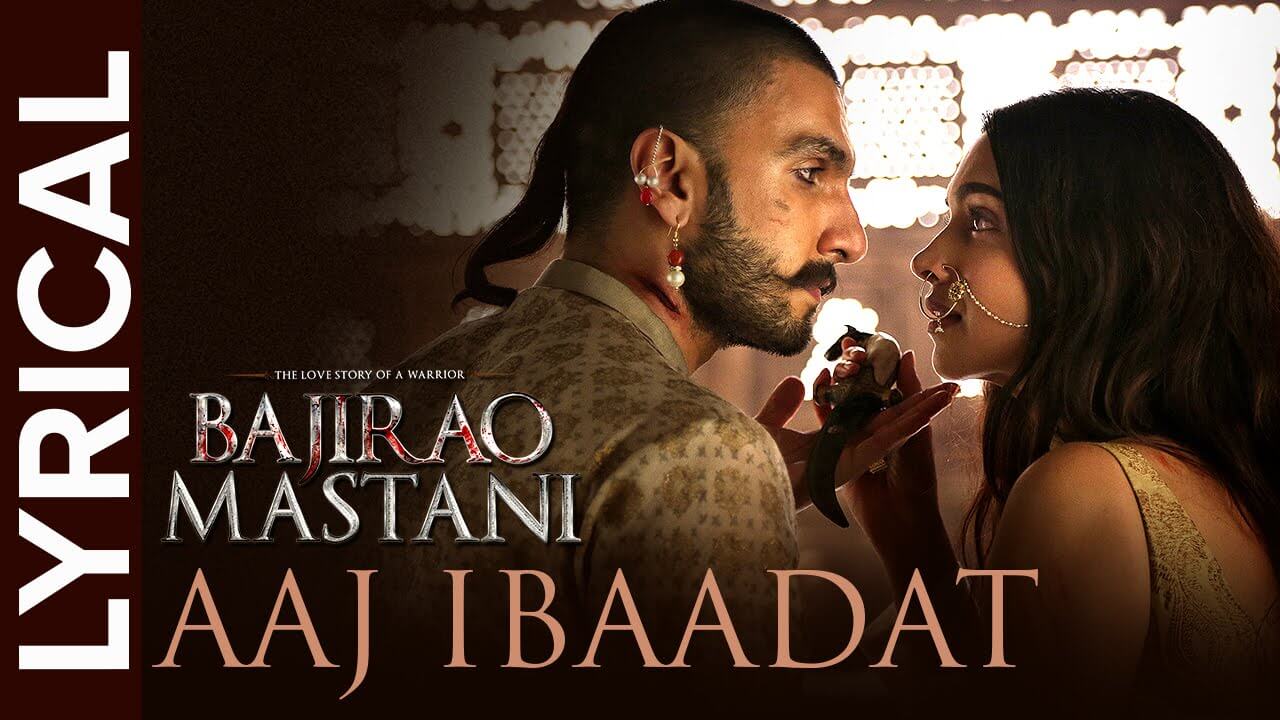 Aaj Ibaadat Song Lyrics | Bajirao Mastani