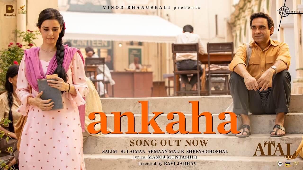 Ankaha Song Lyrics | Main Atal Hoon