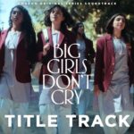 Big Girls Don’t Cry Song Lyrics