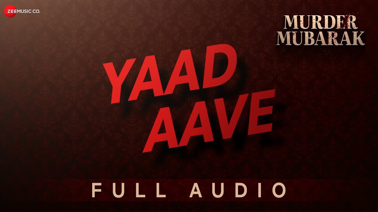 Yaad Aave Song Lyrics | Murder Mubarak